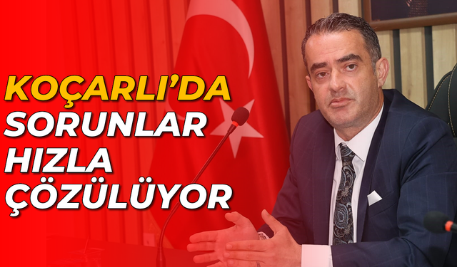 Koçarlı’da sorunlar hızla çözülüyor