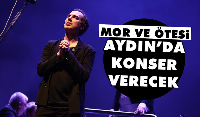 Mor ve Ötesi, Aydın’da konser verecek