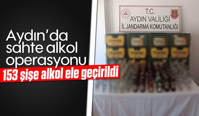 Aydın’da sahte alkol operasyonu, 153 şişe alkol ele geçirildi