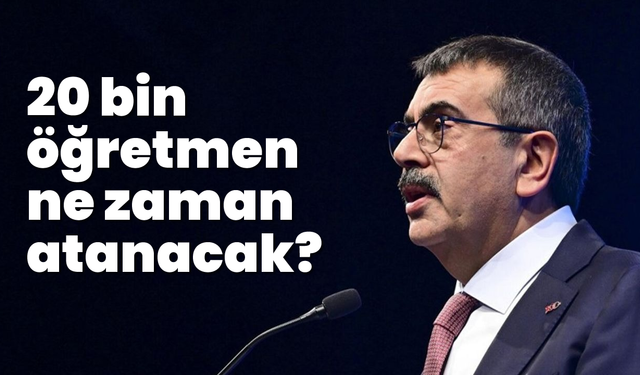 20 bin öğretmen ne zaman atanacak?