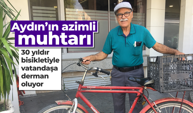 Aydın'ın azimli muhtarı! 30 yıldır bisikletiyle vatandaşa derman oluyor