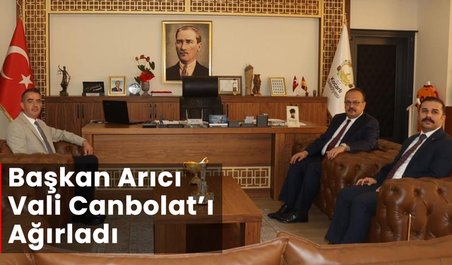 Başkan Arıcı, Vali Canbolat’ı Ağırladı