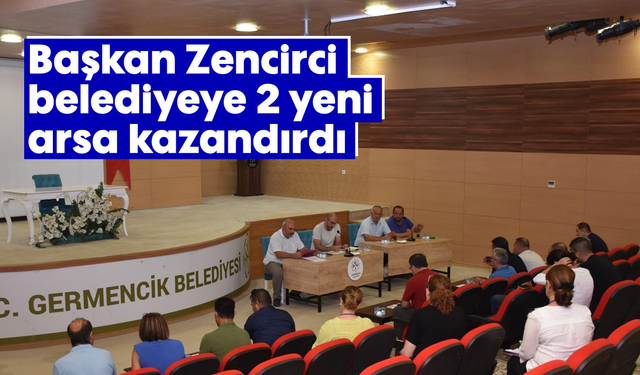 Başkan Zencirci belediyeye 2 yeni arsa kazandırdı