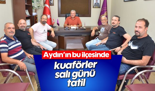 Aydın'ın bu ilçesinde kuaförler, salı günü tatil