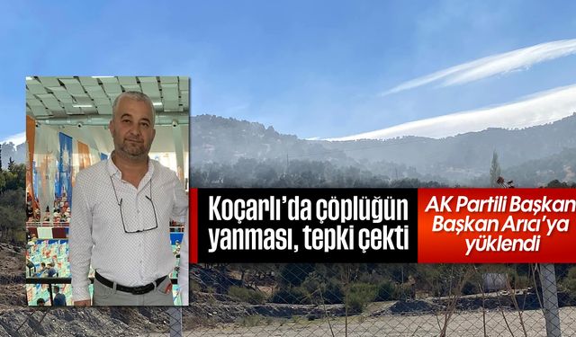 Koçarlı’da çöplüğün yanması, tepki çekti