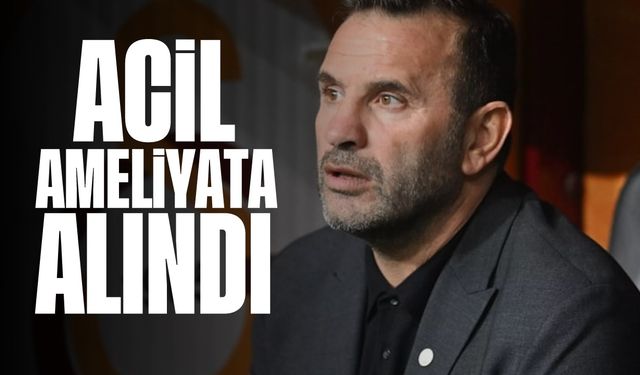 Okan Buruk acil ameliyata alındı