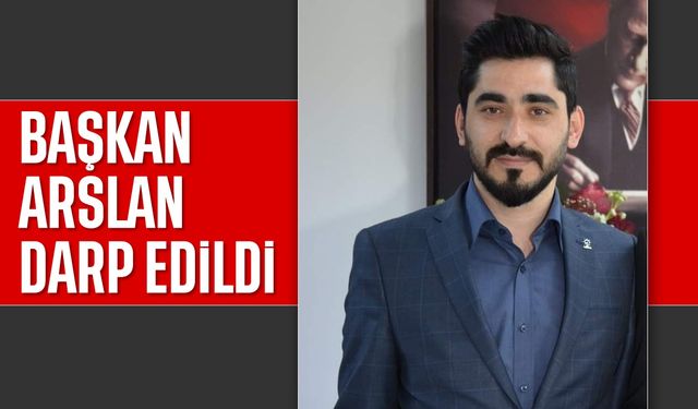 Başkan Arslan, darp edildi