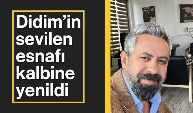 Didim'in sevilen esnafı kalbine yenildi