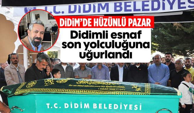 Didim'de hüzünlü pazar: Didimli esnaf son yolculuğuna uğurlandı