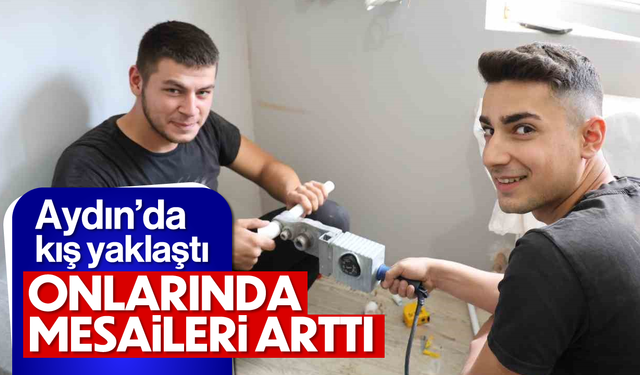 Aydın'da kış yaklaştı; Onlarında mesaileri arttı