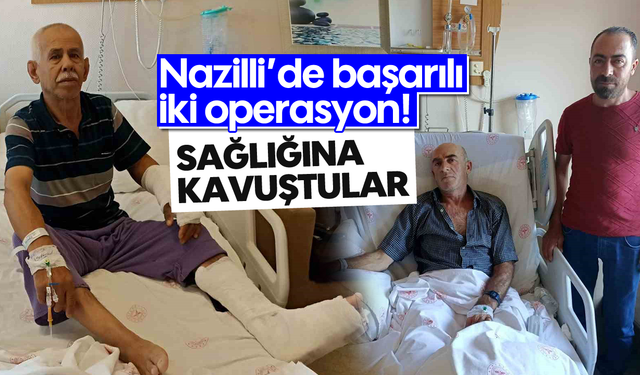 Nazilli'de başarılı iki operasyon! Sağlığına kavuştular