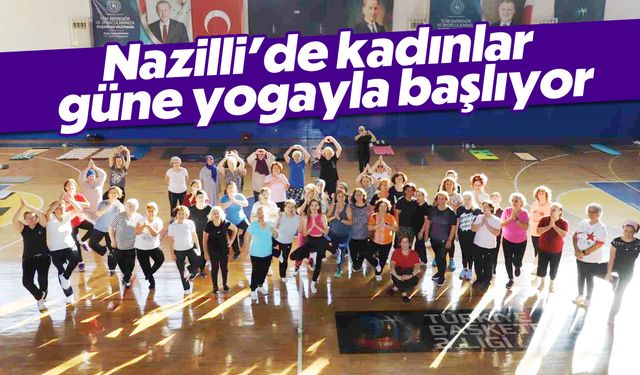 Nazilli’de kadınlar güne yogayla başlıyor