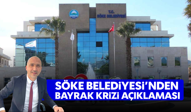 Söke Belediyesi’nden bayrak krizi açıklaması