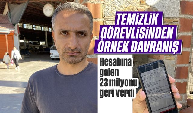 Temizlik işçisinden örnek davranış: Hesabına gelen 23 milyonu geri verdi