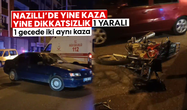 Nazilli’de yine kaza yine dikkatsizlik: 1 gecede iki aynı kaza