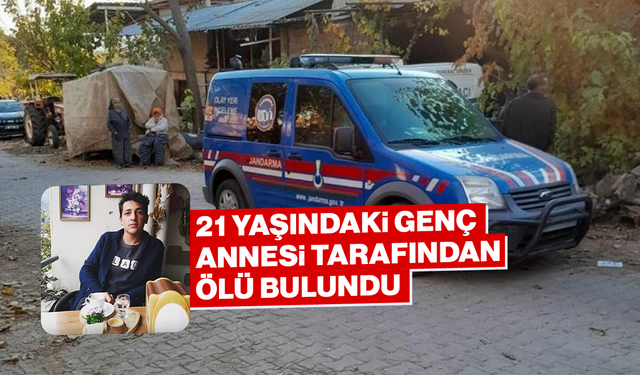 21 yaşındaki genç annesi tarafından ölü bulundu