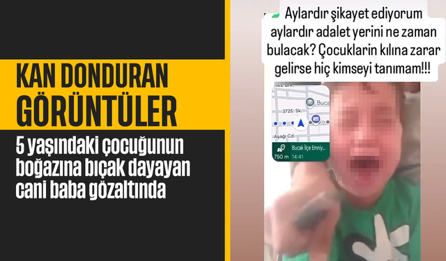 Kan donduran görüntüler: 5 yaşındaki çocuğun boğazına bıçak dayadı