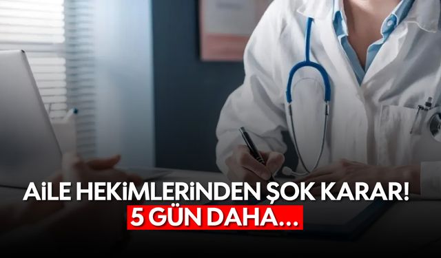 Aile Hekimlerinden Şok Karar: 5 Gün Daha...