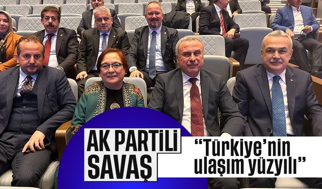 Savaş; 'Türkiye’nin ulaşım yüzyılı'