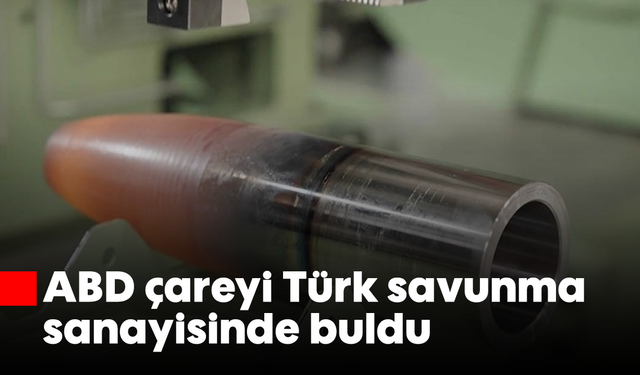 ABD çareyi Türk savunma sanayisinde buldu