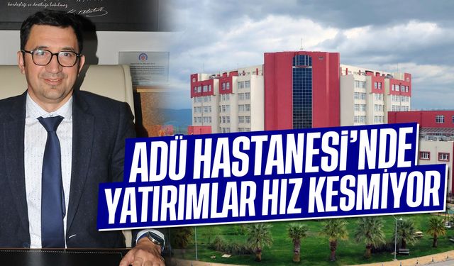 ADÜ Hastanesi'nde yatırımlar hız kesmiyor