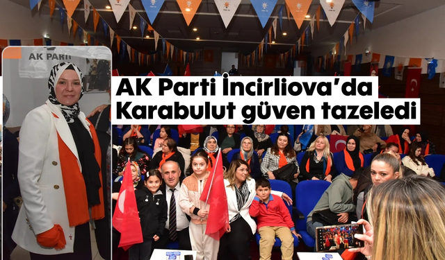 AK Parti İncirliova’da Karabulut güven tazeledi