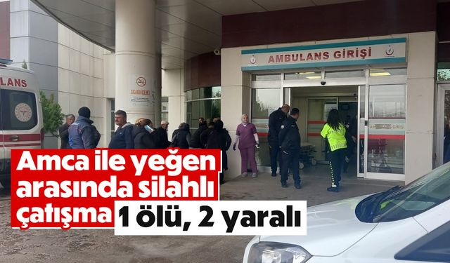 Amca ile yeğen arasında silahlı çatışma: 1 ölü, 2 yaralı