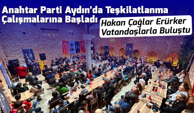 Anahtar Parti Aydın’da Teşkilatlanma Çalışmalarına Başladı: Hakan Çağlar Erürker Vatandaşlarla Buluştu