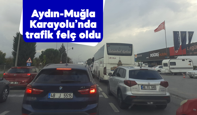 Aydın-Muğla Karayolu’nda trafik felç oldu