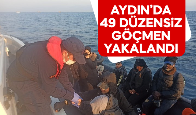 Aydın’da 49 düzensiz göçmen yakalandı