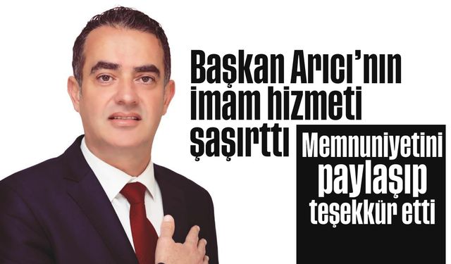 Başkan Arıcı’nın imam hizmeti şaşırttı