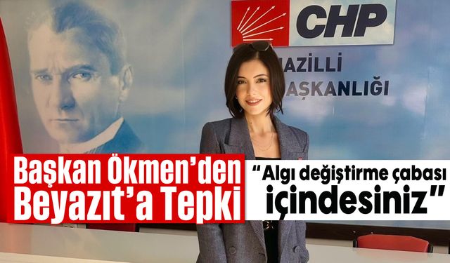 Başkan Ökmen’den Beyazıt’a Tepki