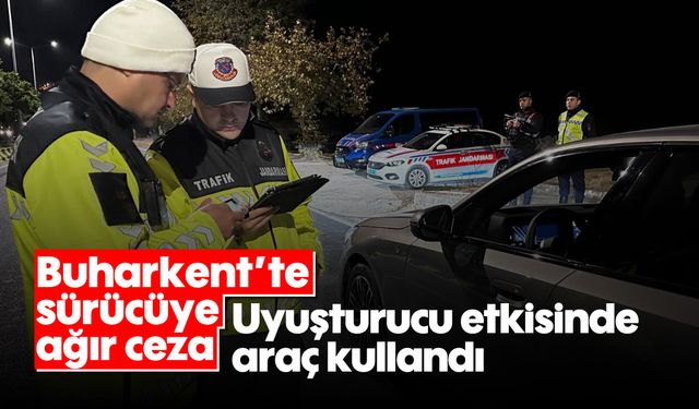 Buharkent'te sürücüye ağır ceza