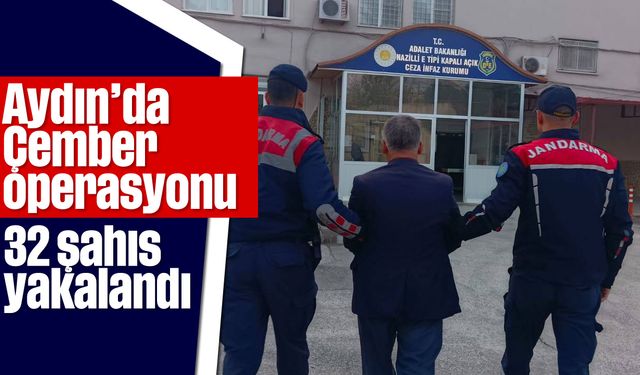 Aydın'da Çember operasyonu! 32 şahıs yakalandı