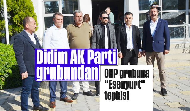 Didim AK Parti grubundan, CHP grubuna “Esenyurt” tepkisi