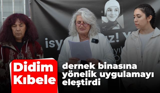 Didim Kıbele, dernek binasına yönelik uygulamayı eleştirdi