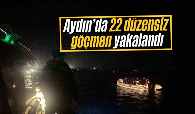 Aydın’da 22 düzensiz göçmen yakalandı