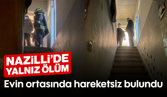 Nazilli’de yalnız ölüm: Evin ortasında hareketsiz bulundu