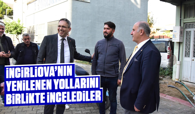 İncirliova’nın yenilenen yollarını birlikte incelediler