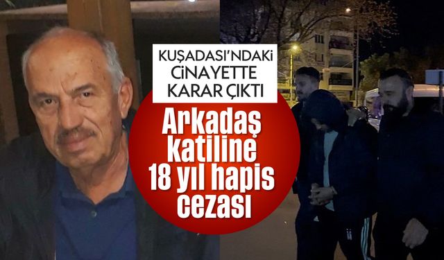 Kuşadası'ndaki cinayette karar çıktı: Arkadaş katiline 18 yıl hapis cezası