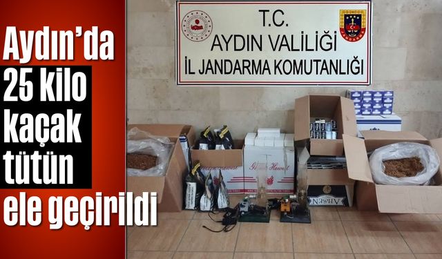 Aydın’da 25 kilo kaçak tütün ele geçirildi