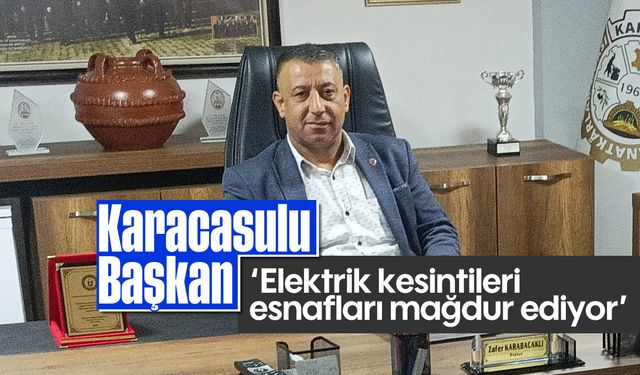 Karacasulu Başkan: 'Elektrik kesintileri esnafları mağdur ediyor'