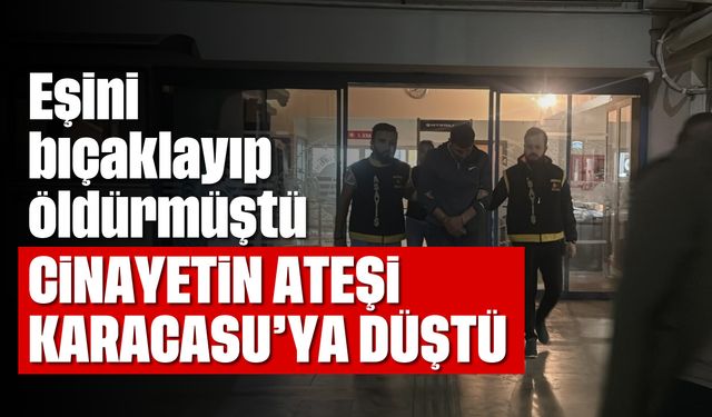 Eşini bıçaklayıp öldürmüştü! Cinayetin acısı Karacasu'ya düştü