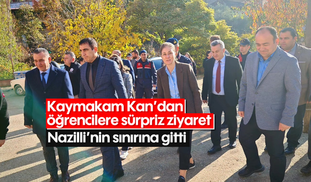 Kaymakam Kan’dan öğrencilere sürpriz ziyaret! Nazilli’nin sınırına gitti...