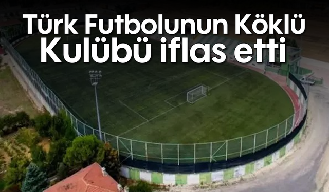 Türk Futbolunun Köklü Kulübü İflas Etti