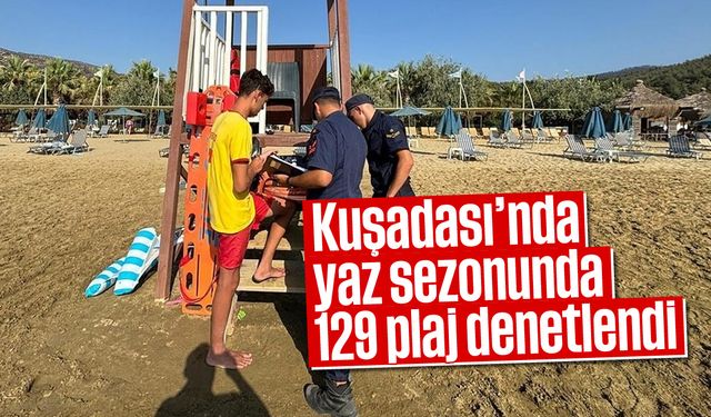 Kuşadası’nda yaz sezonunda 129 plaj denetlendi