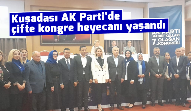 Kuşadası AK Parti'de çifte kongre heyecanı yaşandı