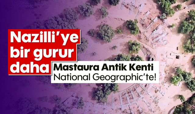 Nazilli'ye bir gurur daha! Mastaura Antik Kenti National Geographic'te