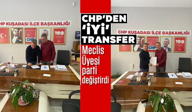 CHP’den ‘İYİ’ transfer: Meclis Üyesi, parti değiştirdi