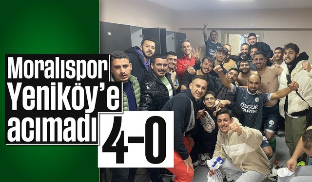 Moralıspor, Yeniköy’e acımadı: 4-0